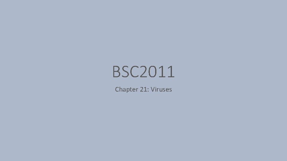 BSC 2011 Chapter 21: Viruses 