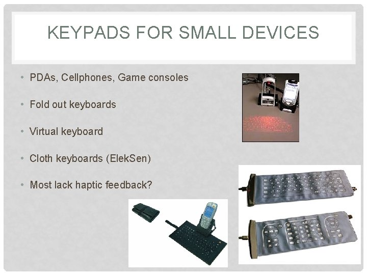 KEYPADS FOR SMALL DEVICES • PDAs, Cellphones, Game consoles • Fold out keyboards •