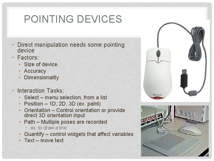 POINTING DEVICES • Direct manipulation needs some pointing device • Factors: • Size of