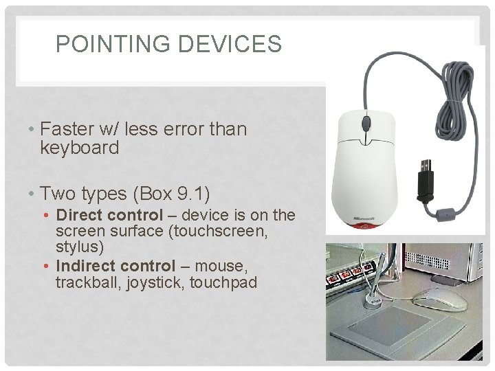 POINTING DEVICES • Faster w/ less error than keyboard • Two types (Box 9.