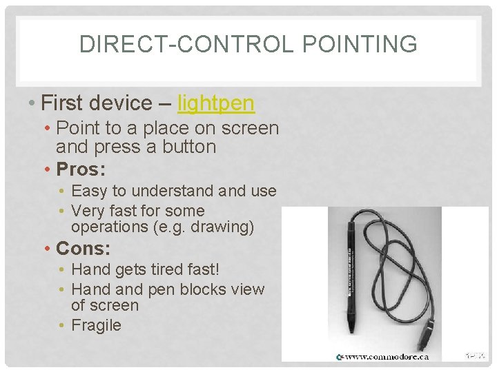 DIRECT-CONTROL POINTING • First device – lightpen • Point to a place on screen