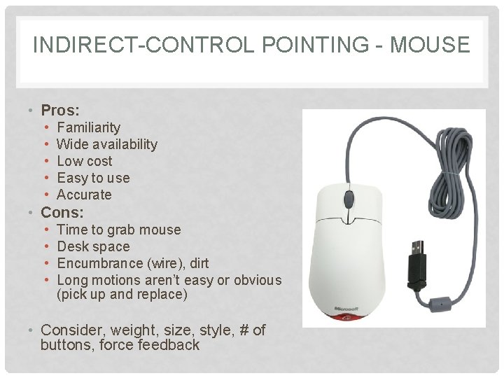 INDIRECT-CONTROL POINTING - MOUSE • Pros: • • • Familiarity Wide availability Low cost