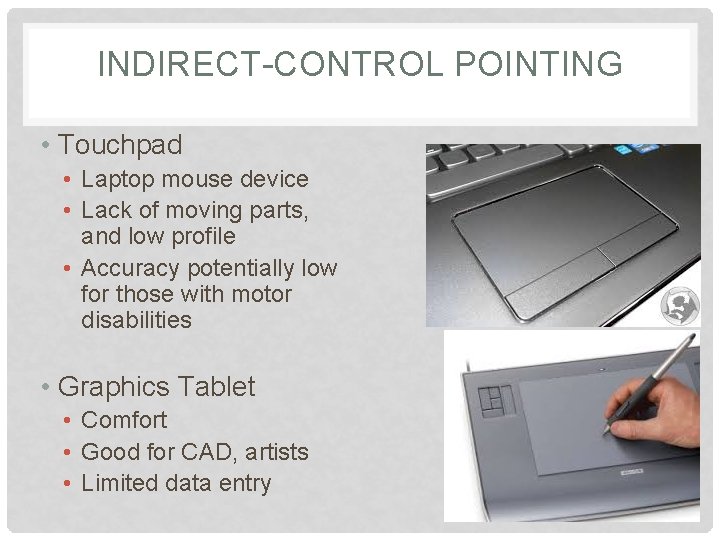 INDIRECT-CONTROL POINTING • Touchpad • Laptop mouse device • Lack of moving parts, and