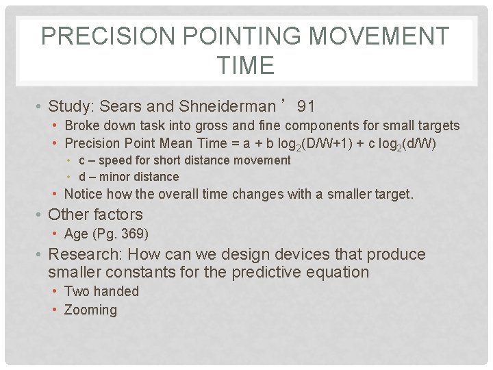 PRECISION POINTING MOVEMENT TIME • Study: Sears and Shneiderman ’ 91 • Broke down