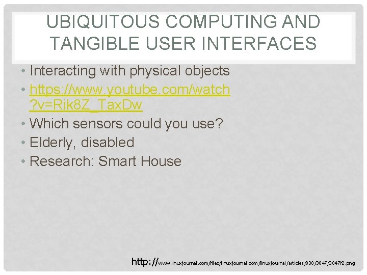 UBIQUITOUS COMPUTING AND TANGIBLE USER INTERFACES • Interacting with physical objects • https: //www.