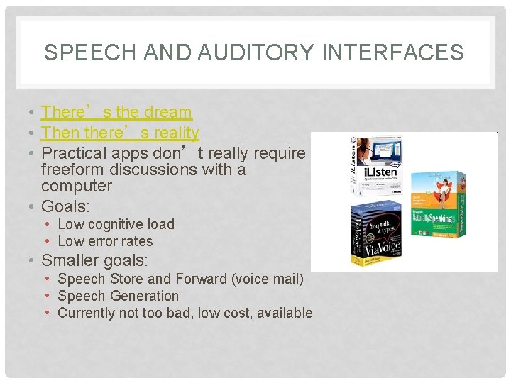 SPEECH AND AUDITORY INTERFACES • There’s the dream • Then there’s reality • Practical