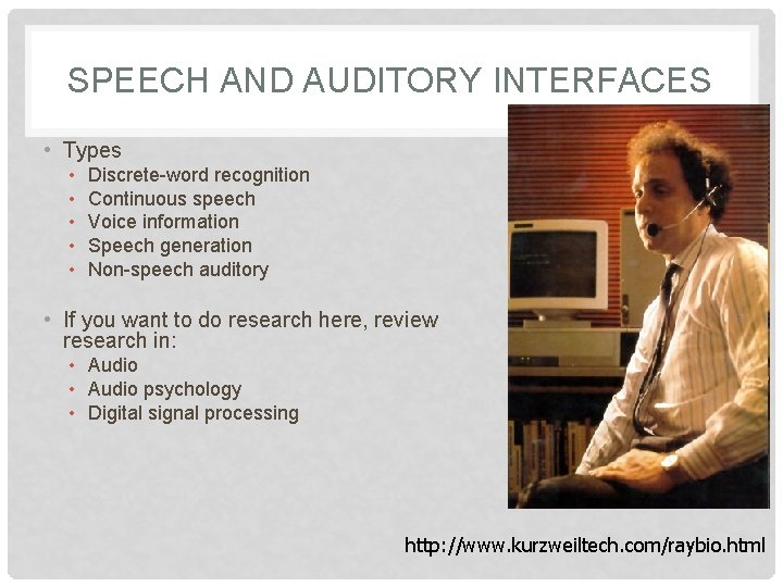 SPEECH AND AUDITORY INTERFACES • Types • • • Discrete-word recognition Continuous speech Voice