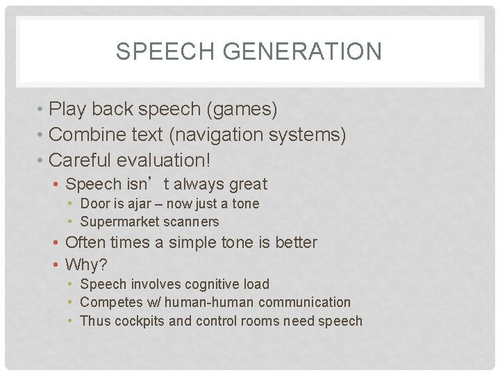 SPEECH GENERATION • Play back speech (games) • Combine text (navigation systems) • Careful