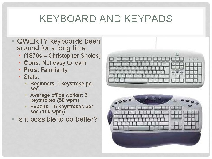 KEYBOARD AND KEYPADS • QWERTY keyboards been around for a long time • •