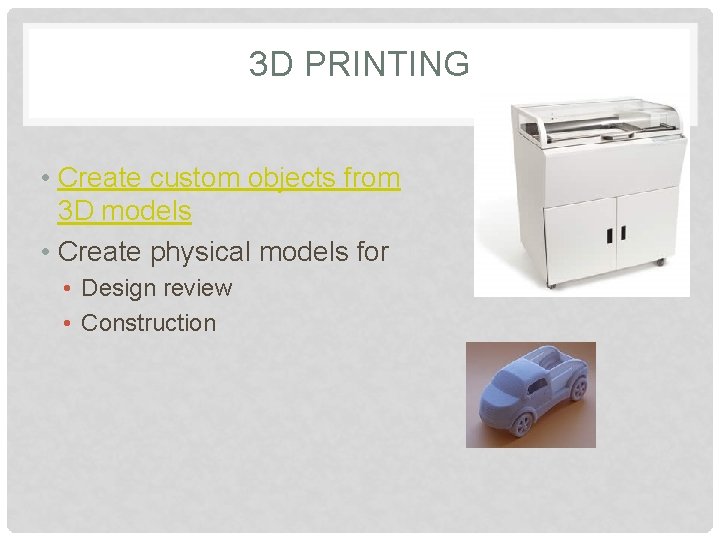 3 D PRINTING • Create custom objects from 3 D models • Create physical