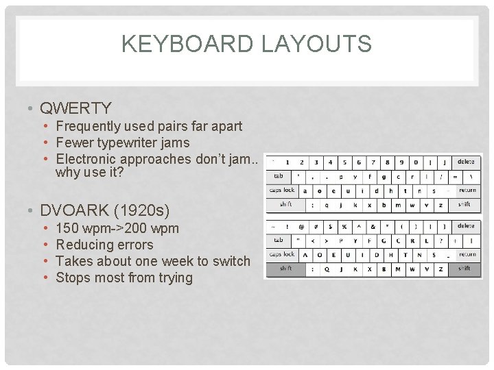 KEYBOARD LAYOUTS • QWERTY • Frequently used pairs far apart • Fewer typewriter jams