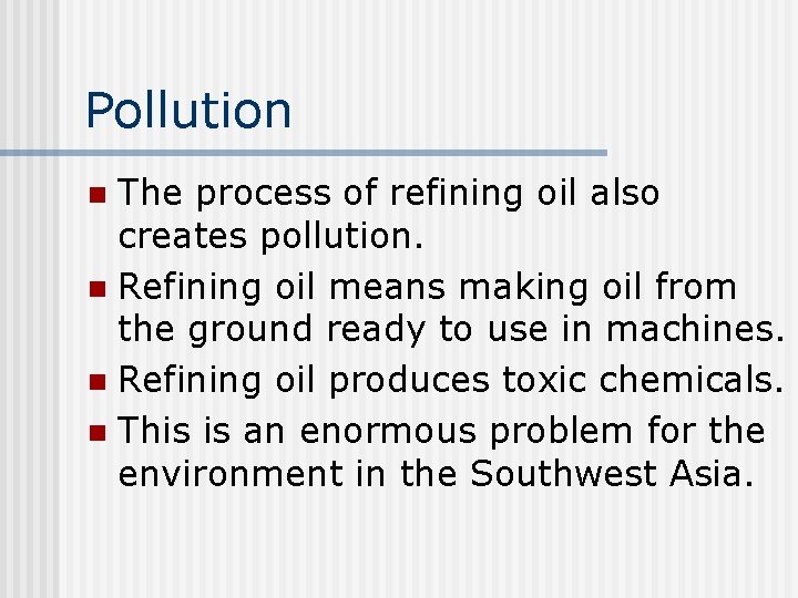 Pollution The process of refining oil also creates pollution. n Refining oil means making