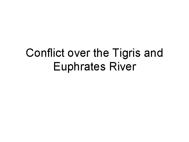 Conflict over the Tigris and Euphrates River 
