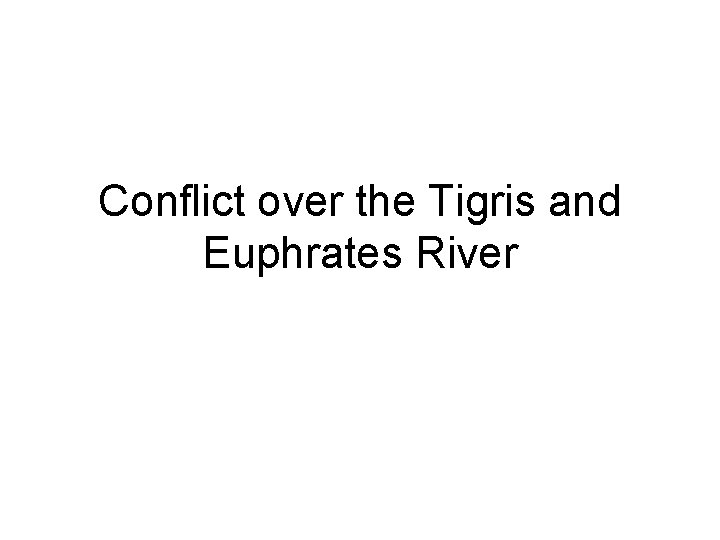 Conflict over the Tigris and Euphrates River 