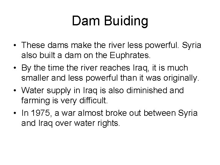 Dam Buiding • These dams make the river less powerful. Syria also built a