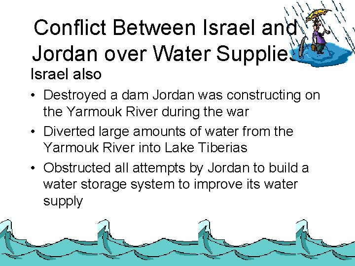 Conflict Between Israel and Jordan over Water Supplies Israel also • Destroyed a dam