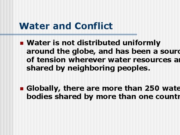 Water and Conflict n Water is not distributed uniformly around the globe, and has