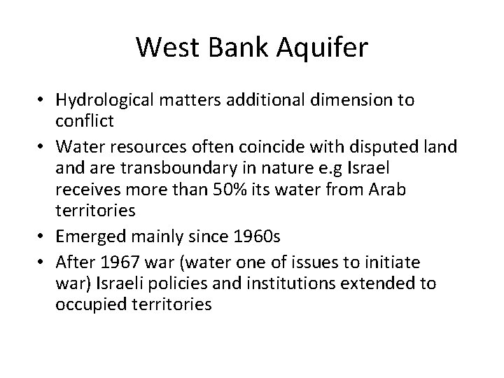 West Bank Aquifer • Hydrological matters additional dimension to conflict • Water resources often