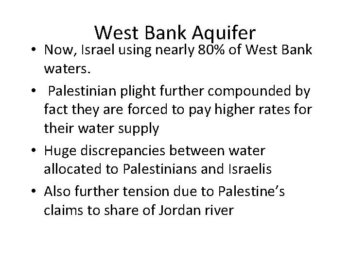 West Bank Aquifer • Now, Israel using nearly 80% of West Bank waters. •