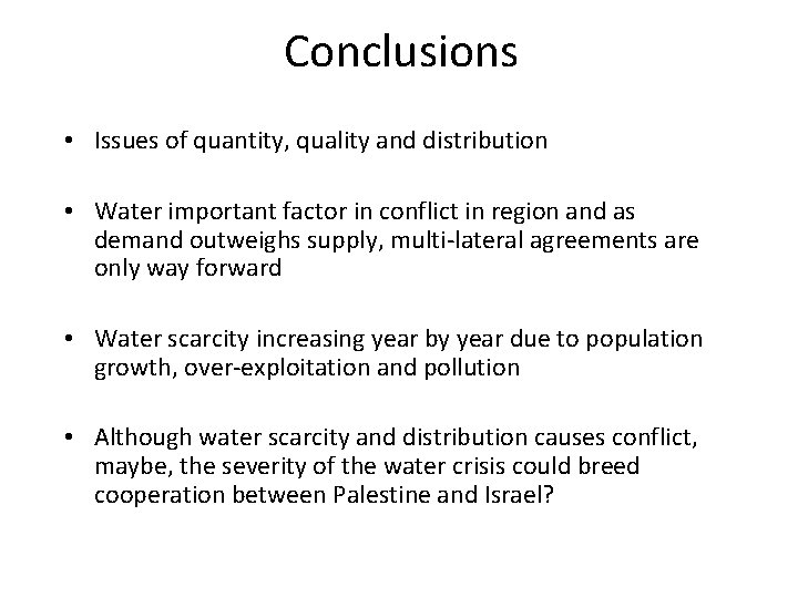 Conclusions • Issues of quantity, quality and distribution • Water important factor in conflict