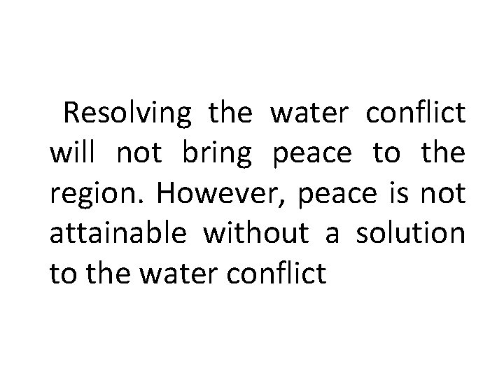  Resolving the water conflict will not bring peace to the region. However, peace