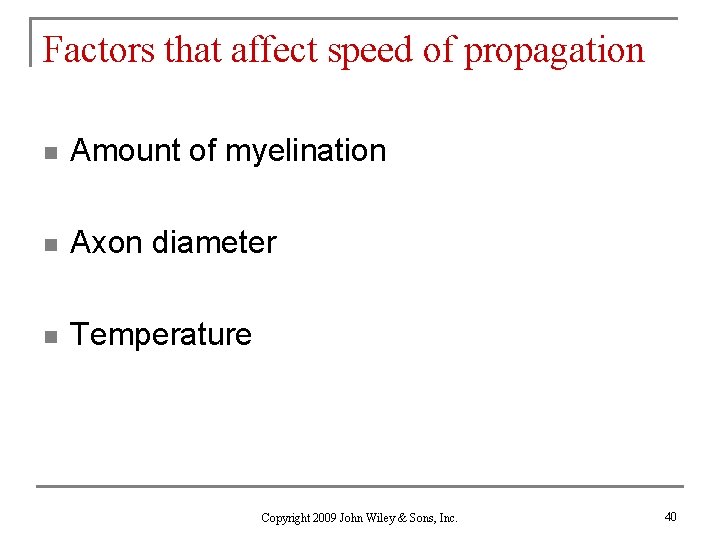 Factors that affect speed of propagation n Amount of myelination n Axon diameter n