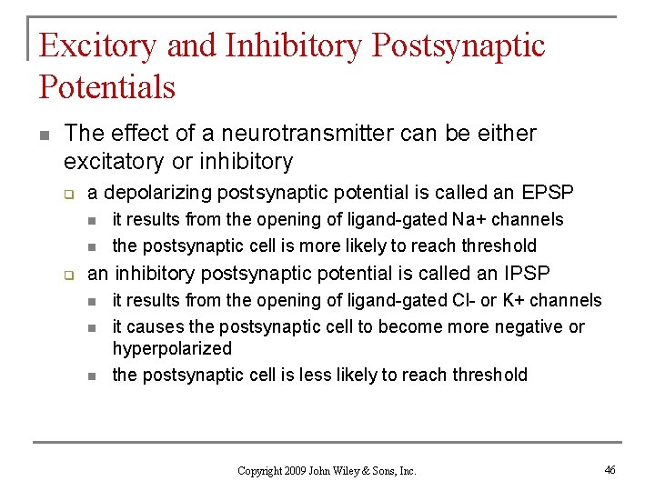 Excitory and Inhibitory Postsynaptic Potentials n The effect of a neurotransmitter can be either