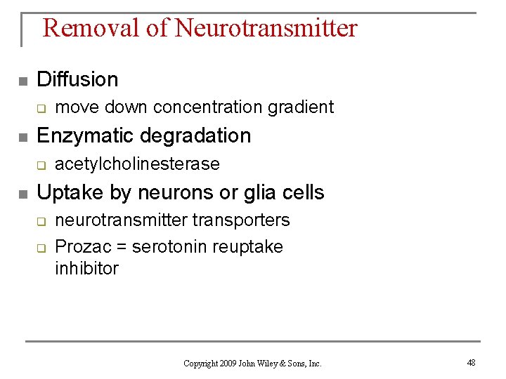 Removal of Neurotransmitter n Diffusion q n Enzymatic degradation q n move down concentration