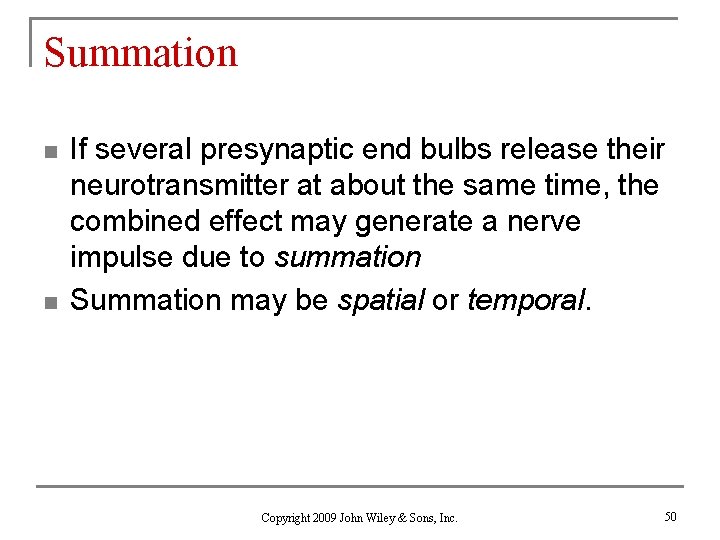 Summation n n If several presynaptic end bulbs release their neurotransmitter at about the