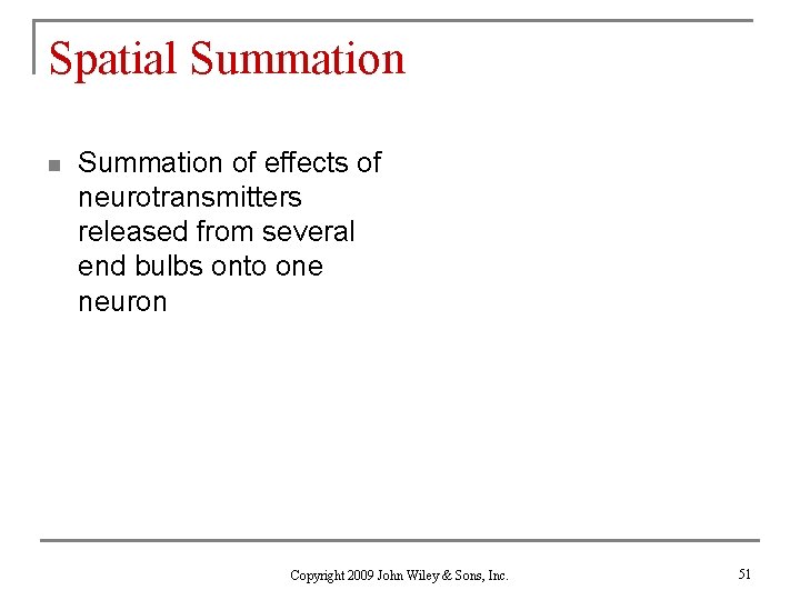 Spatial Summation n Summation of effects of neurotransmitters released from several end bulbs onto