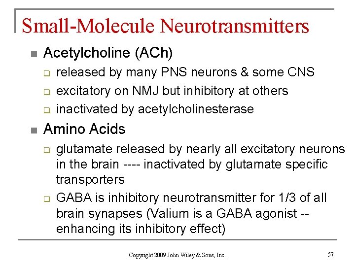 Small-Molecule Neurotransmitters n Acetylcholine (ACh) q q q n released by many PNS neurons