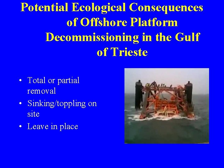 Potential Ecological Consequences of Offshore Platform Decommissioning in the Gulf of Trieste • Total
