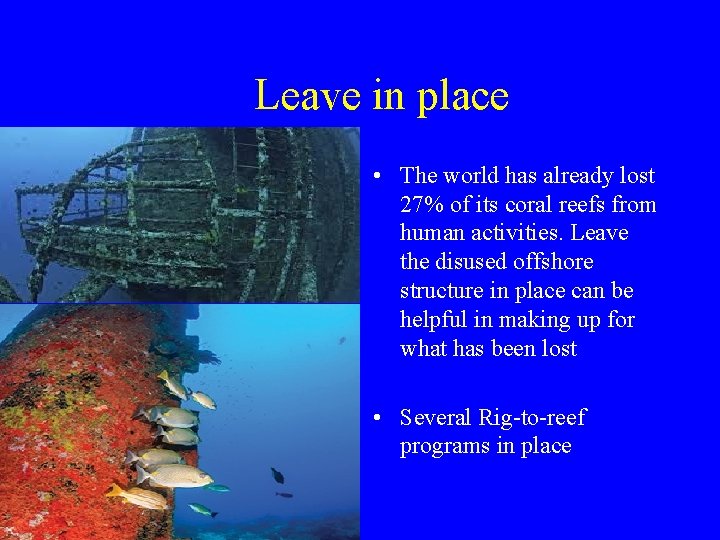  Leave in place • The world has already lost 27% of its coral