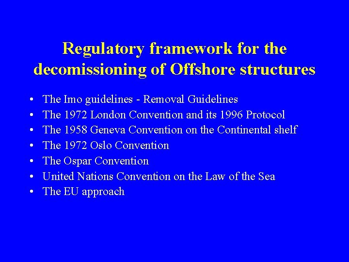  Regulatory framework for the decomissioning of Offshore structures • • The Imo guidelines