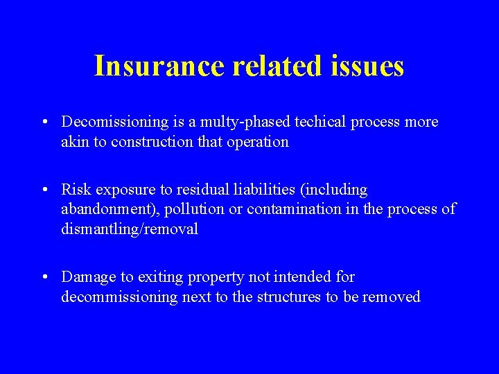 Insurance related issues • Decomissioning is a multy-phased techical process more akin to construction