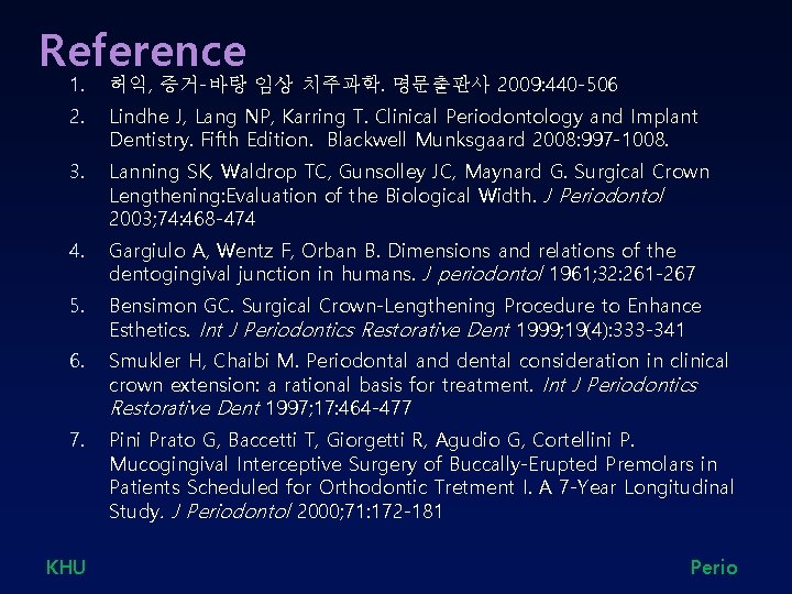 Reference 1. 허익, 증거-바탕 임상 치주과학. 명문출판사 2009: 440 -506 2. Lindhe J, Lang