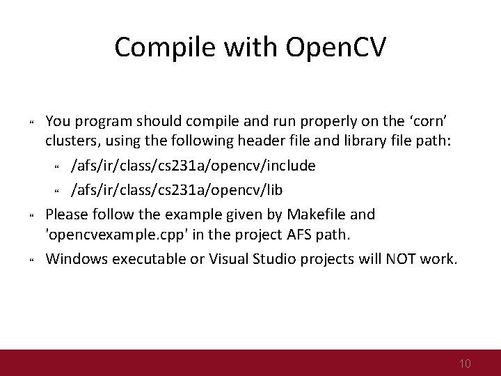 Compile with Open. CV You program should compile and run properly on the ‘corn’