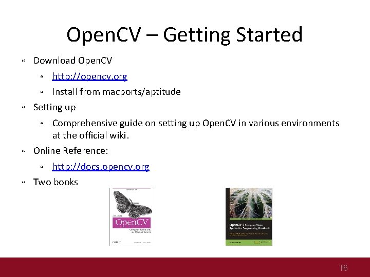 Open. CV – Getting Started Download Open. CV http: //opencv. org Install from macports/aptitude