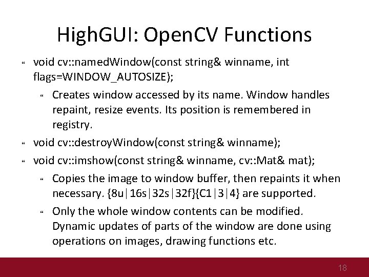 High. GUI: Open. CV Functions void cv: : named. Window(const string& winname, int flags=WINDOW_AUTOSIZE);