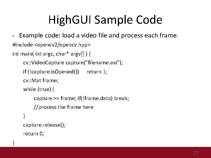 High. GUI Sample Code Example code: load a video file and process each frame.