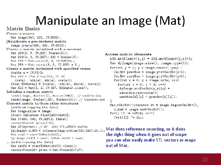 Manipulate an Image (Mat) Mat does reference counting, so it does the right thing