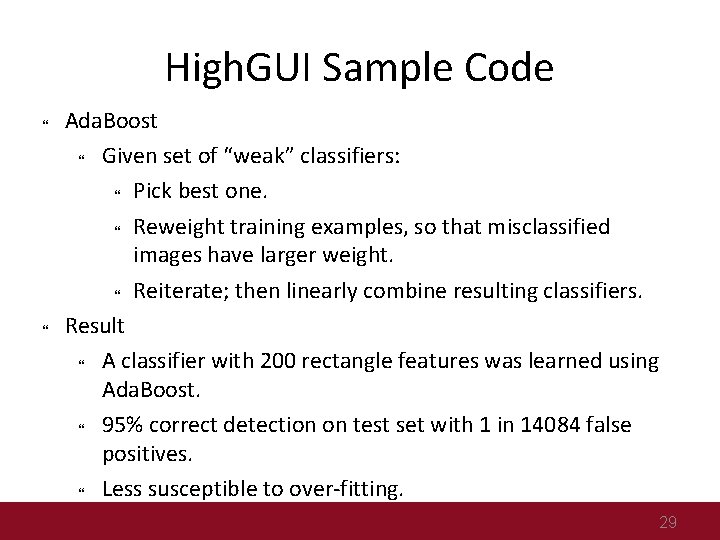 High. GUI Sample Code Ada. Boost Given set of “weak” classifiers: Pick best one.