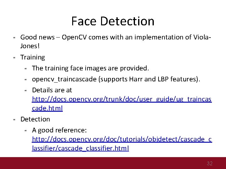 Face Detection Good news – Open. CV comes with an implementation of Viola. Jones!