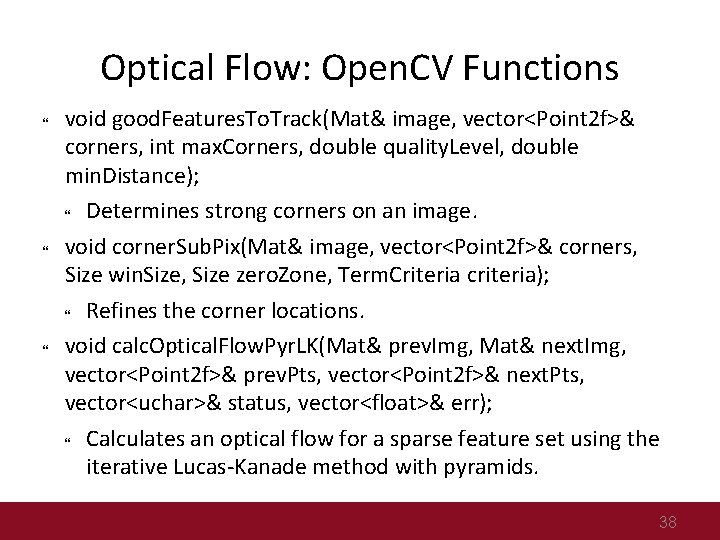 Optical Flow: Open. CV Functions void good. Features. To. Track(Mat& image, vector<Point 2 f>&