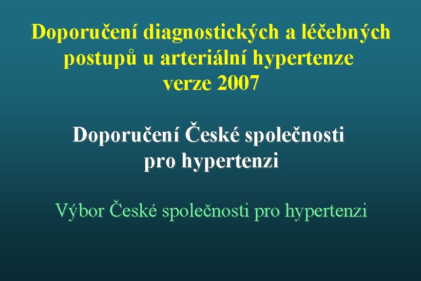 Doporučení diagnostických a léčebných postupů u arteriální hypertenze verze 2007 Doporučení České společnosti pro