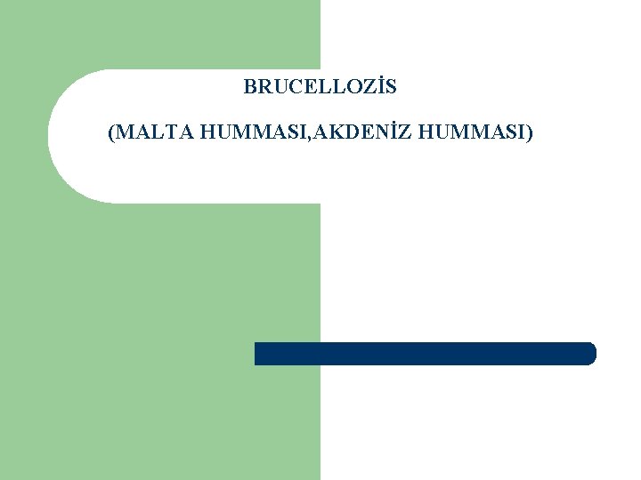 BRUCELLOZİS (MALTA HUMMASI, AKDENİZ HUMMASI) 