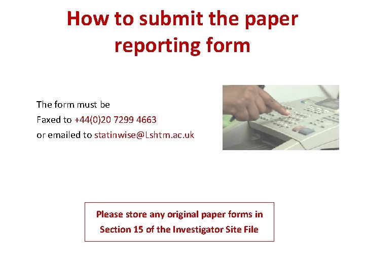 How to submit the paper reporting form The form must be Faxed to +44(0)20