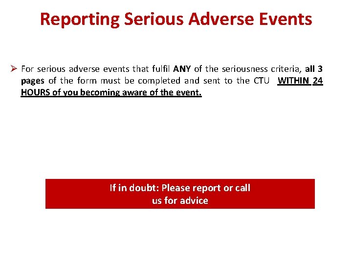 Reporting Serious Adverse Events Ø For serious adverse events that fulfil ANY of the