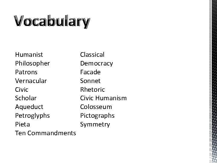 Vocabulary Humanist Philosopher Patrons Vernacular Civic Scholar Aqueduct Petroglyphs Pieta Ten Commandments Classical Democracy