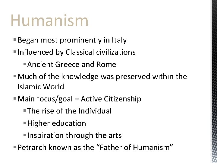 Humanism § Began most prominently in Italy § Influenced by Classical civilizations § Ancient